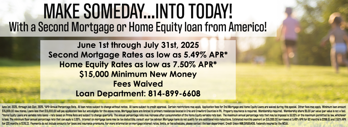 2nd Mortgage & Home Equity Loan Special - June & July 2025 - Call the loan department at 814-899-6608 for more information.